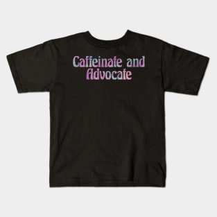 Caffeinate and Advocate Kids T-Shirt